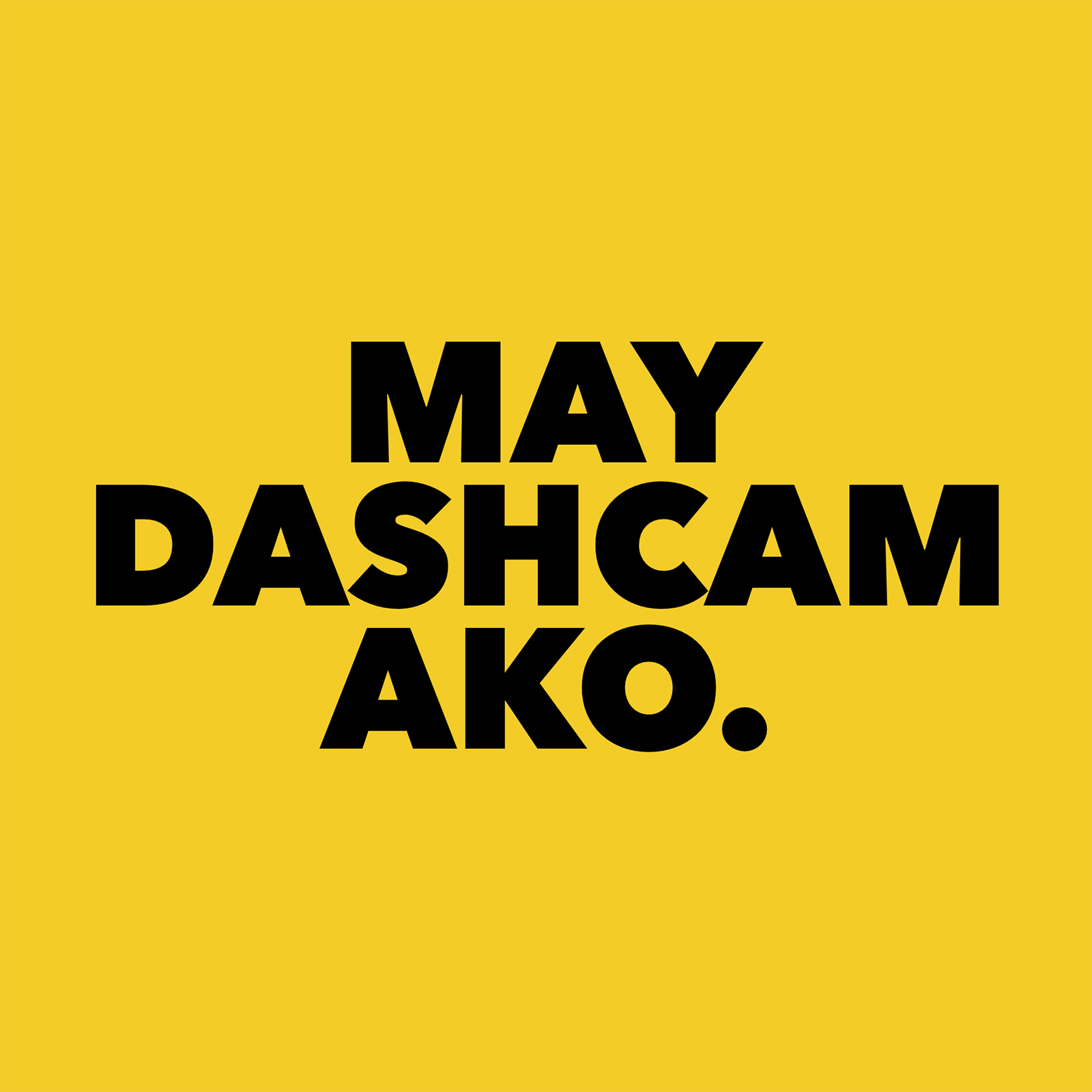 We need these ‘MAY DASHCAM AKO’ stickers on our cars